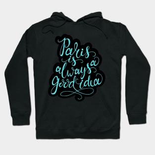 Paris - Always A Good Idea! Hoodie